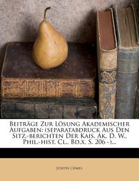 portada Beitrage Zur Losung Akademischer Aufgaben: (Separatabdruck Aus Den Sitz.-Berichten Der Kais. AK. D. W., Phil.-Hist. CL., Bd.X, S. 206 -)... (in German)