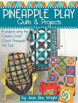portada Pineapple Play Quilts & Projects: 14 Projects Using the Creative Grids 10-Inch Pineapple Trim Tool