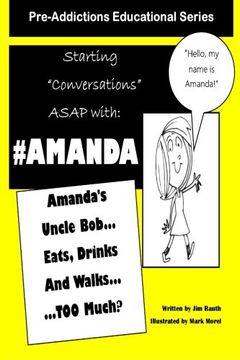 portada Amanda's Uncle Bob Eats Drinks and Walks TOO Much?: Starting Conversations ASAP with Amanda (Pre-Addictions Eduacational Series) (Volume 1)