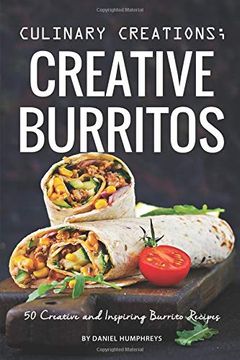 portada Culinary Creations; Creative Burritos: 50 Creative and Inspiring Burrito Recipes (in English)
