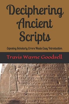 portada Deciphering Ancient Scripts: Exposing Scholarly Errors Made Easy Introduction (en Inglés)