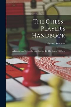 portada The Chess-player's Handbook: A Popular And Scientific Introduction To The Game Of Chess (en Inglés)