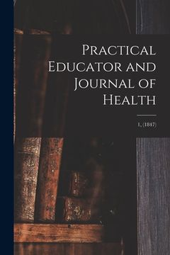 portada Practical Educator and Journal of Health; 1, (1847)