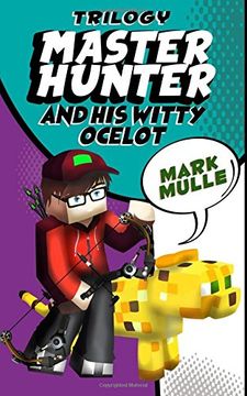 portada The Master Hunter and His Witty Ocelot Trilogy (An Unofficial Minecraft Diary Book for Kids Ages 9 - 12 (Preteen)