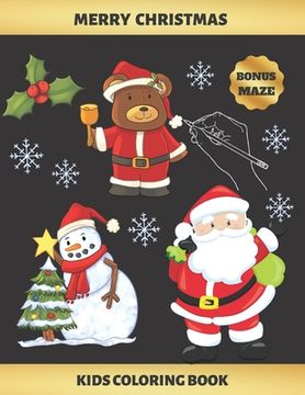 portada Merry Christmas: KIDS COLORING BOOK (3-7 YEARS OF AGE) - BONUS MAZE - SNOWMAN, CUTE BEAR, SANTA CLAUS AND MORE - Creative Gift for boys