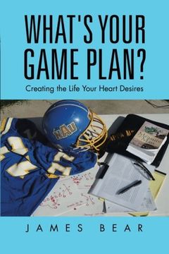 portada What's Your Game Plan? Creating the Life Your Heart Desires 