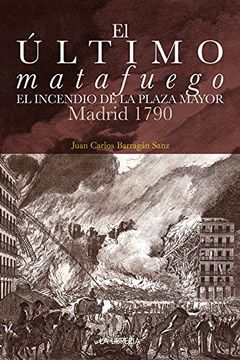 portada El último Matafuego. El Incendio De La Plaza Mayor. Madrid 1790