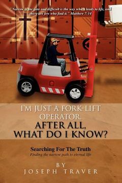 portada i`m just a fork-lift operator. after all, what do i know ?