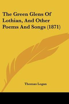 portada the green glens of lothian, and other poems and songs (1871) (in English)