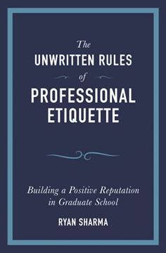 portada The Unwritten Rules of Professional Etiquette: Building a Positive Reputation in Graduate School 