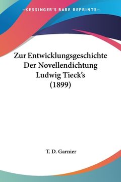 portada Zur Entwicklungsgeschichte Der Novellendichtung Ludwig Tieck's (1899) (en Alemán)