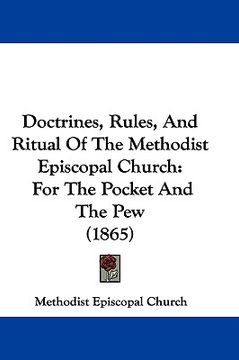 portada doctrines, rules, and ritual of the methodist episcopal church: for the pocket and the pew (1865) (en Inglés)