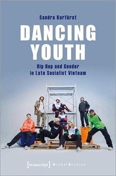 portada Dancing Youth – hip hop and Gender in Late Socialist Vietnam (Global Studies) (in English)
