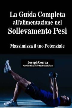 portada La Guida Completa all'alimentazione nel Sollevamento Pesi: Massimizza il tuo Potenziale (en Italiano)