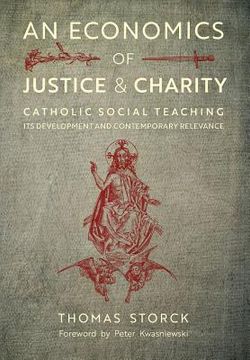 portada An Economics of Justice and Charity: Catholic Social Teaching, Its Development and Contemporary Relevance (in English)