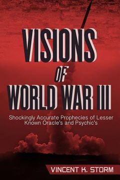 portada VISIONS OF WORLD WAR III - Shockingly Accurate Prophecies of Lesser Known Oracle's and Psychic's (en Inglés)