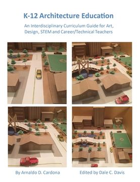 portada K-12 Architecture Education: An Interdisciplinary Curriculum Guide for Art, Design Educators, STEM and Vocational/Technical Teachers (en Inglés)