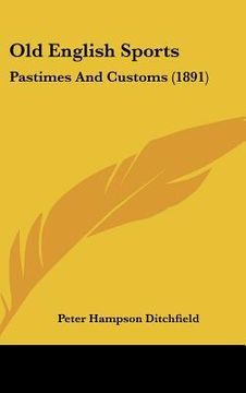 portada old english sports: pastimes and customs (1891) (in English)