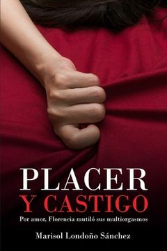 portada Placer y castigo: Por amor, Florencia mutiló sus multiorgasmos