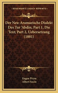 portada Der Neu-Aramaeische Dialekt Des Tur 'Abdin, Part 1, Die Text; Part 2, Uebersetzung (1881) (en Alemán)