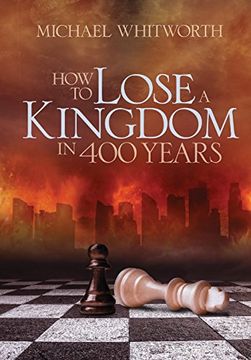 portada How to Lose a Kingdom in 400 Years: A Guide to 1-2 Kings (Guides to God'S Word) (in English)