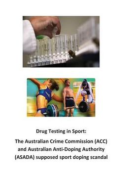 portada Drug Testing in Sport: The Australian Crime Commission (ACC) and Australian Anti-Doping Authority (ASADA) supposed sport doping scandal (in English)