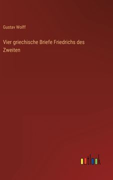 portada Vier griechische Briefe Friedrichs des Zweiten (en Alemán)