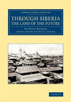portada Through Siberia, the Land of the Future (Cambridge Library Collection - Polar Exploration) (en Inglés)