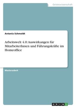 portada Arbeitswelt 4.0: Auswirkungen für MitarbeiterInnen und Führungskräfte im Homeoffice (in German)
