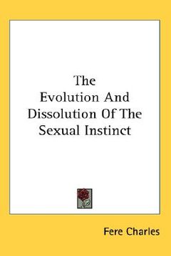 portada the evolution and dissolution of the sexual instinct (en Inglés)