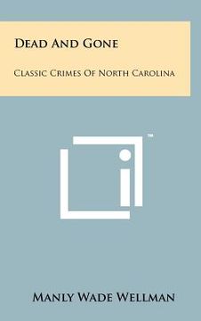 portada dead and gone: classic crimes of north carolina (en Inglés)