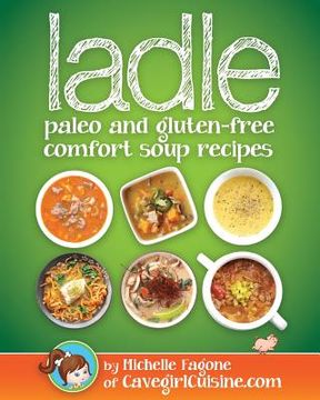 portada ladle: paleo and gluten-free comfort soups (en Inglés)