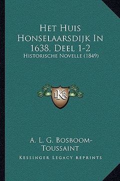 portada Het Huis Honselaarsdijk In 1638, Deel 1-2: Historische Novelle (1849)