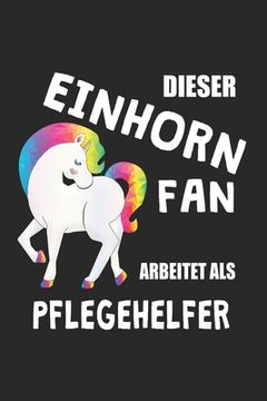 portada Dieser Einhorn Fan Arbeitet Als Pflegehelfer: (A5) 6x9 Zoll - Kariert - 120 Seiten - Geburtstags Geschenk (in German)
