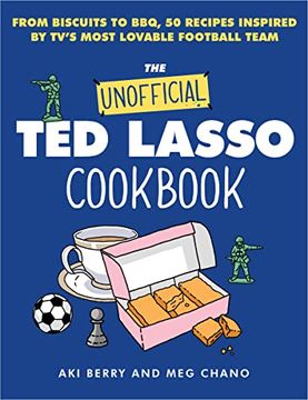 portada The Unofficial ted Lasso Cookbook: From Biscuits to Bbq, 50 Recipes Inspired by Tv's Most Lovable Football Team 