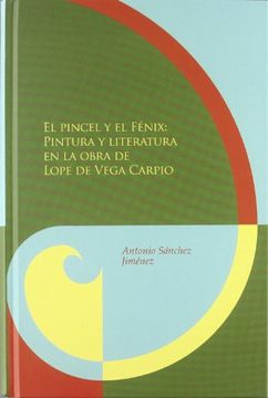 portada El Pincel y el Fenix: Pintura y Literatura en la Obra de Lope de Vega Carpio (in Spanish)