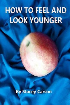 portada How to Feel and Look Younger (en Inglés)
