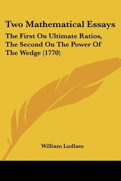 portada two mathematical essays: the first on ultimate ratios, the second on the power of the wedge (1770) (in English)