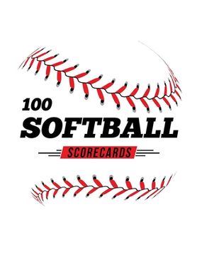 portada 100 Softball Scorecards: 100 Scoring Sheets For Baseball and Softball Games (in English)