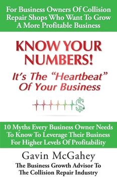 portada Know Your Numbers! It's The Heartbeat Of Your Business: 10 Myths Every Business Owner Needs To Know To Leverage Their Business For Higher Levels Of Pr (in English)