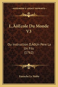 portada L'Ecole Du Monde V3: Ou Instruction D'Un Pere La Un Fils (1762) (in French)