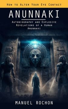 portada Anunnaki: Reptilians in the History of Humankind (Autobiography and Explosive Revelations of a Human Anunnaki) (in English)