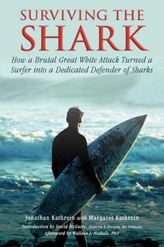 portada Surviving the Shark: How a Brutal Great White Attack Turned a Surfer Into a Dedicated Defender of Sharks (en Inglés)