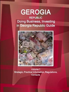 portada Georgia Republic: Doing Business, Investing in Georgia Republic Guide Volume 1 Strategic, Practical Information, Regulations, Contacts