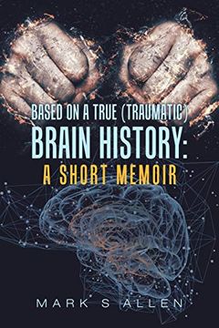 portada Based on a True (Traumatic) Brain History: A Short Memoir (en Inglés)