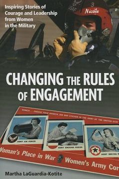 portada changing the rules of engagement: inspiring stories of courage and leadership from women in the military (en Inglés)