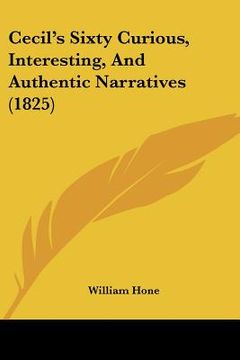 portada cecil's sixty curious, interesting, and authentic narratives (1825) (in English)
