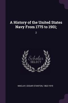 portada A History of the United States Navy From 1775 to 1901;: 2 (en Inglés)