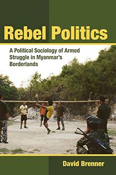 portada Rebel Politics: A Political Sociology of Armed Struggle in Myanmar'S Borderlands (Southeast Asia Program) (en Inglés)