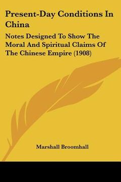 portada present-day conditions in china: notes designed to show the moral and spiritual claims of the chinese empire (1908)